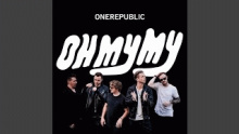 Oh My My – OneRepublic – ОнеРепублик one republic one republik – 