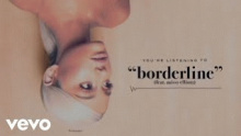 Смотреть клип borderline - Ariana Grande