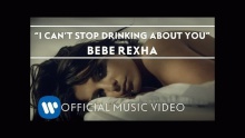 Смотреть клип I Can't Stop Drinking About You - Bebe Rexha