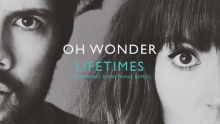 Lifetimes – Oh Wonder –  – 