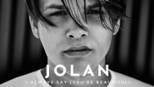 Смотреть клип I Always Say (You’re Beautiful) - Jolan