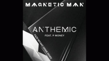 Смотреть клип Anthemic - Magnetic Man, P Money