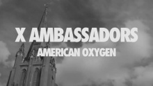Смотреть клип American Oxygen - X Ambassadors