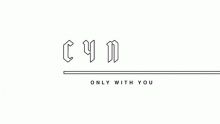 Only With You – CYN –  – 