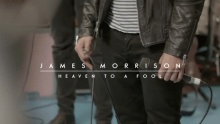 Смотреть клип Heaven To A Fool - James Morrison