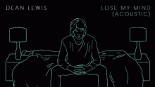 Смотреть клип Lose My Mind - Dean Lewis