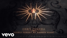 Nearly Forgot My Broken Heart – Chris Cornell –  – 