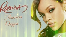 Смотреть клип American Oxygen - Rihanna