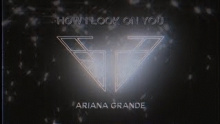 Смотреть клип How I Look On You - Ariana Grande