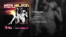 Смотреть клип Change Me - Кери Линн Хилсон (Keri Lynn Hilson)