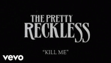 Смотреть клип Kill Me - The Pretty Reckless