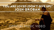 Смотреть клип You Are Loved (Don't Give Up) - Josh Groban