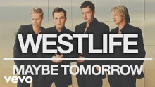 Смотреть клип Maybe Tomorrow - Westlife
