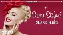 Смотреть клип Cheer For The Elves - Гвен Рене́ Стефа́ни (Gwen Renee Stefani)