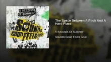 Смотреть клип The Space Between A Rock And A Hard Place - 5 Seconds of summer