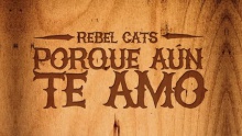 Porque Aún Te Amo - Rebel Cats