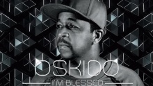 Смотреть клип I'm Blessed - Oskido