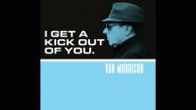 Смотреть клип I Get A Kick Out Of You - Van Morrison