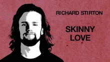 Смотреть клип Skinny Love - Richard Stirton