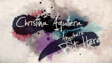 Смотреть клип Anywhere But Here - Кристина Мария Агилера (Christina Maria Aguilera)