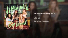 Смотреть клип Secret Love Song, Pt. II - Little Mix