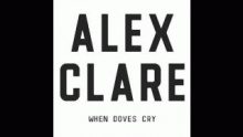 When Doves Cry – Alex Clare –  – 