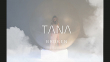 Смотреть клип TANA - Broken - TANA