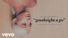 Смотреть клип goodnight n go - Ariana Grande