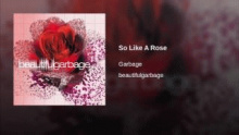So Like A Rose - Garbage