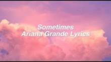 Смотреть клип Sometimes - Ariana Grande