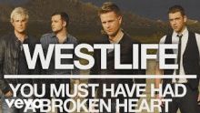 Смотреть клип You Must Have Had a Broken Heart - Westlife