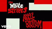 Смотреть клип Apple Blossom - The White Stripes