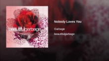Nobody Loves You - Garbage
