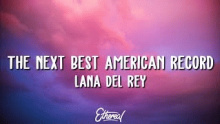 Смотреть клип The Next Best American Record - Lana Del Rey