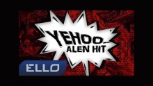 Смотреть клип Yehoo - ALEN HIT