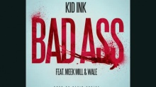 Смотреть клип Bad Ass - Kid Ink featuring Meek Mill & Wale