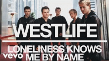 Смотреть клип Loneliness Knows Me By Name - Westlife