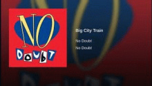 Big City Train – No doubt – доубт no dubt no dopt dobt nodoubt но дабт – 