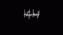 Self Control - Kate Boy